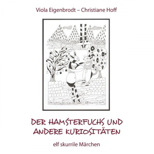 Viola Eigenbrodt Christiane Hoff - Der Hamsterfuchs und andere Kuriositäten – elf skurrile Märchen