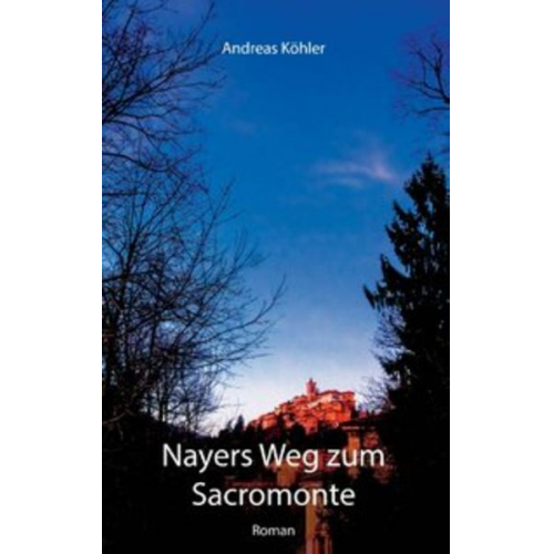 Andreas Köhler - Nayers Weg zum Sacromonte