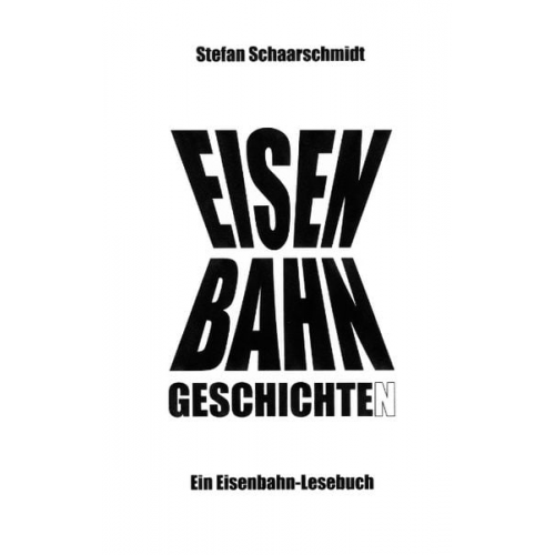 Stefan Schaarschmidt - Eisenbahn-Geschichte(n)