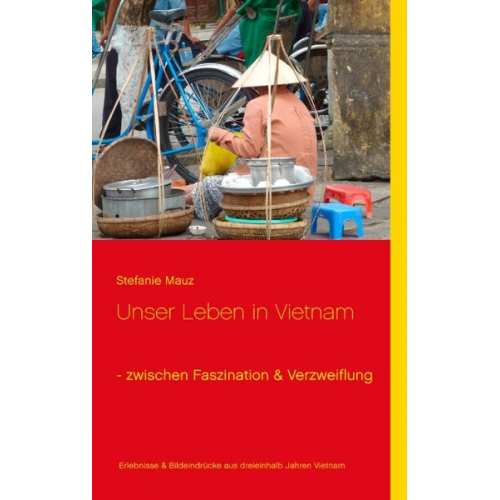 Stefanie Mauz - Unser Leben in Vietnam - zwischen Faszination & Verzweiflung