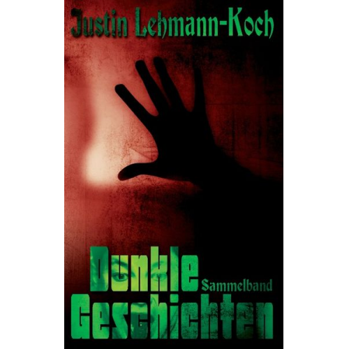 Justin Lehmann-Koch - Dunkle Geschichten