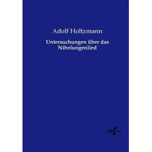 Adolf Holtzmann - Untersuchungen über das Nibelungenlied