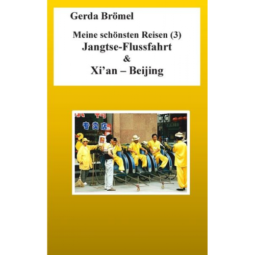 Gerda Brömel - Meine schönsten Reisen (3) Jangtse-Flussfahrt & Xi'an - Beijing