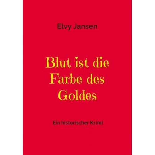 Elvy Jansen - Blut ist die Farbe des Goldes