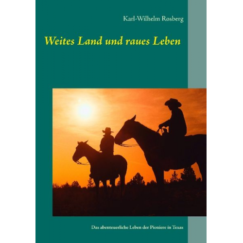 Karl-Wilhelm Rosberg - Weites Land und raues Leben