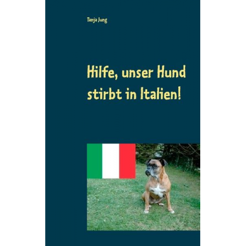 Tanja Jung - Hilfe, unser Hund stirbt in Italien!