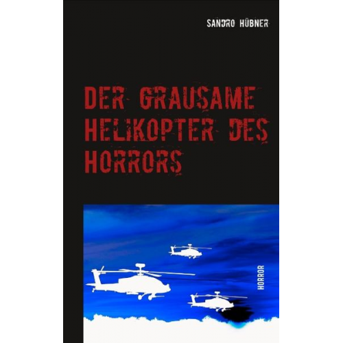 Sandro Hübner - Der grausame Helikopter des Horrors