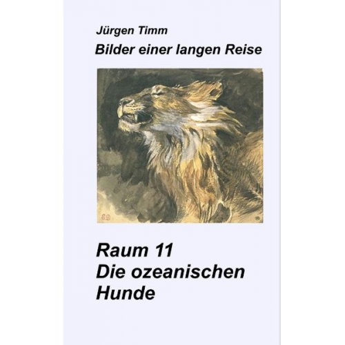 Jürgen Timm - Raum 11 Die ozeanischen Hunde