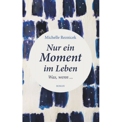 Michelle Reznicek - Nur ein Moment im Leben