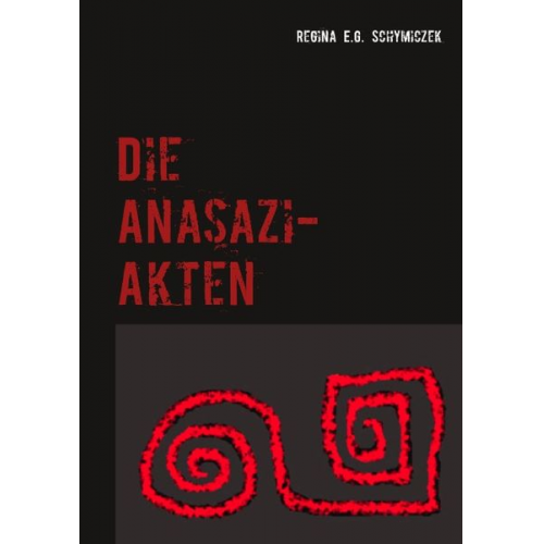 Regina E.G. Schymiczek - Die Anasazi-Akten