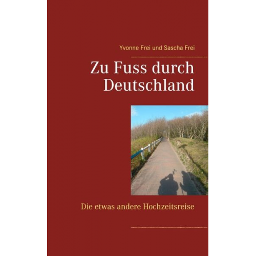 Yvonne Frei Sascha Frei - Zu Fuss durch Deutschland