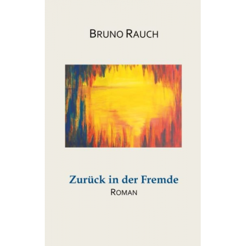 Bruno Rauch - Zurück in der Fremde