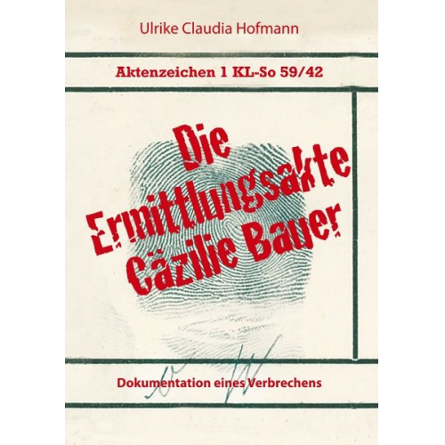 Ulrike Claudia Hofmann - Aktenzeichen 1 KL-So 59/42: Die Ermittlungsakte Cäzilie Bauer