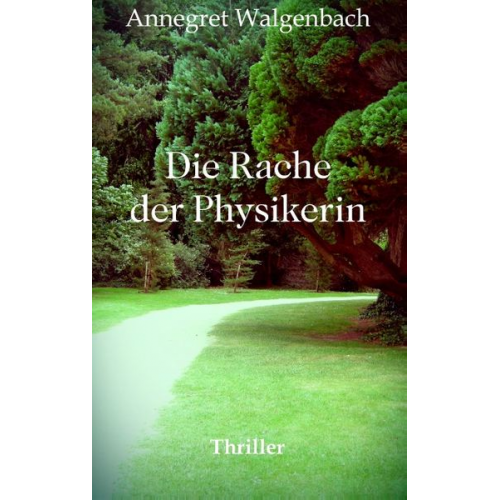 Annegret Walgenbach - Die Rache der Physikerin