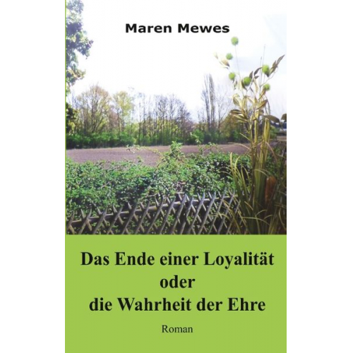 Maren Mewes - Das Ende einer Loyalität oder die Wahrheit der Ehre