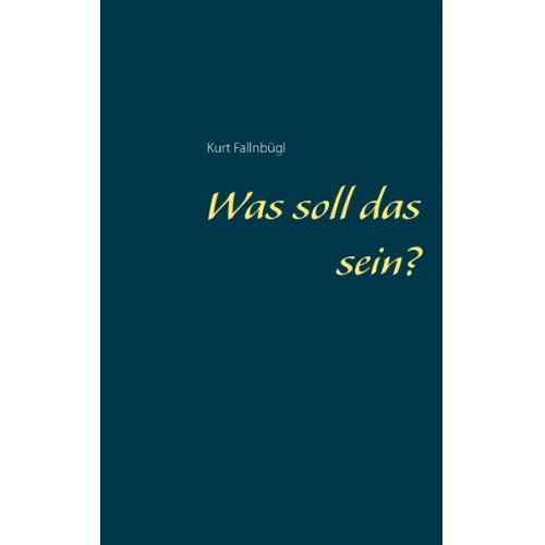 Kurt Fallnbügl - Was soll das sein?