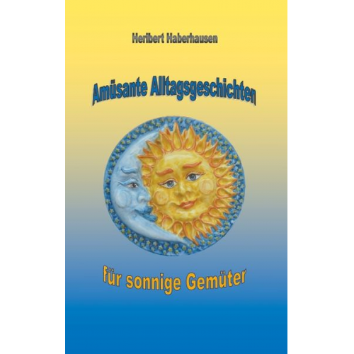 Heribert Haberhausen - Amüsante Alltagsgeschichten für sonnige Gemüter