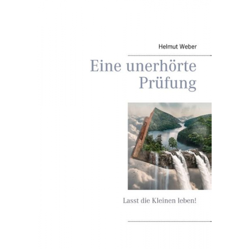 Helmut Weber - Eine unerhörte Prüfung
