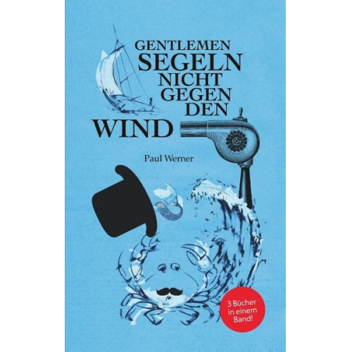 Paul Werner - Gentlemen segeln nicht gegen den Wind