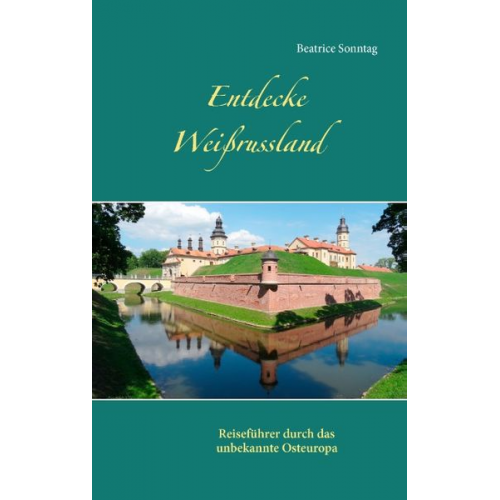 Beatrice Sonntag - Entdecke Weißrussland