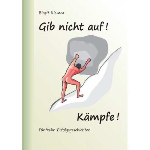 Birgit Klemm - Gib nicht auf! Kämpfe!