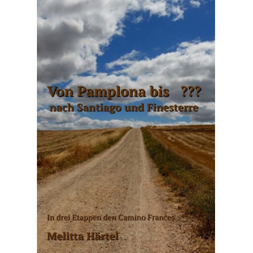 Melitta Härtel - Von Pamplona bis ??? nach Santiago und Finesterre