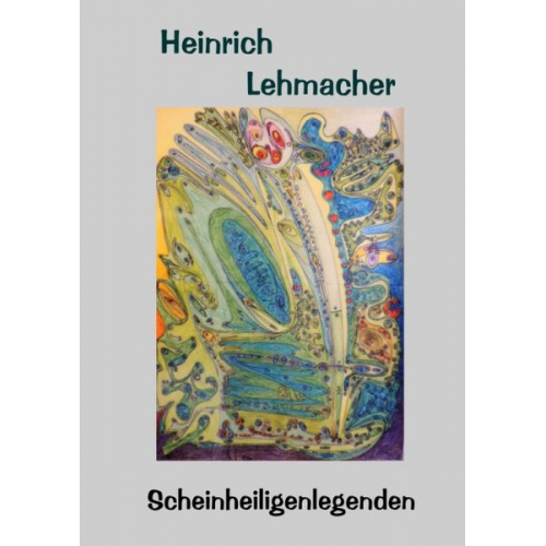 Heinrich Lehmacher - Scheinheiligenlegenden