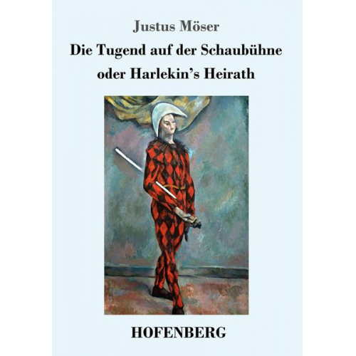 Justus Möser - Die Tugend auf der Schaubühne oder Harlekin's Heirath