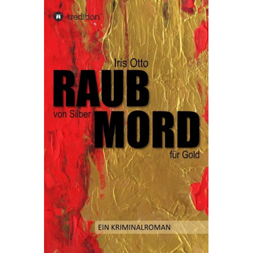 Iris Otto - RAUB von Silber MORD für Gold