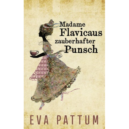 Eva Pattum - Madame Flavicaus zauberhafter Punsch