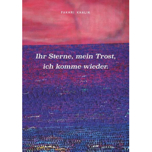 Fakhri Khalik - Ihr Sterne, mein Trost, ich komme wieder.