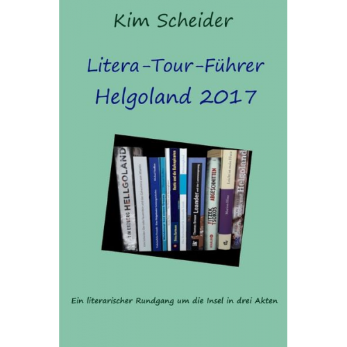 Kim Scheider - Litera-Tour-Führer Helgoland 2017