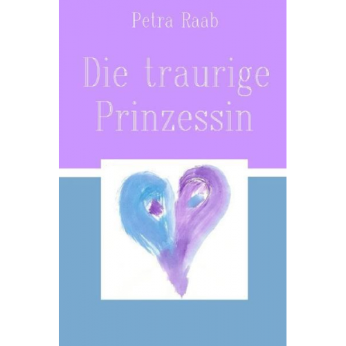 Petra Raab - Die traurige Prinzessin