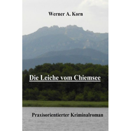 Werner A. Korn - Die Leiche vom Chiemsee