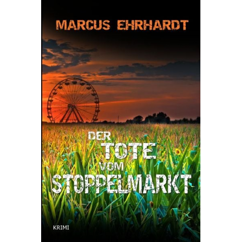 Marcus Ehrhardt - Maria Fortmann ermittelt / Der Tote vom Stoppelmarkt