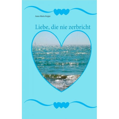 Anna Maria Kuppe - Liebe, die nie zerbricht