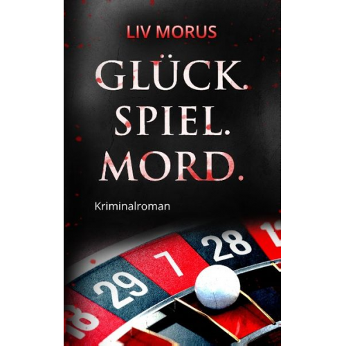 Liv Morus - Glück. Spiel. Mord.