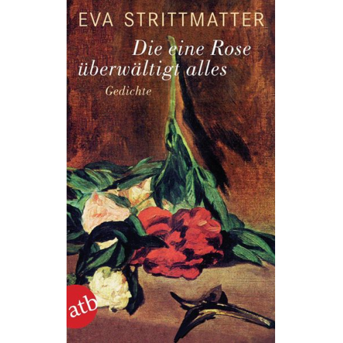 Eva Strittmatter - Die eine Rose überwältigt alles