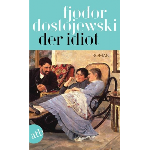 Fjodor M. Dostojewski - Der Idiot