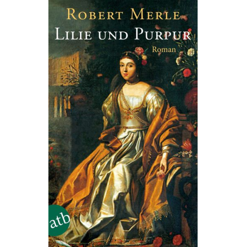 Robert Merle - Lilie und Purpur