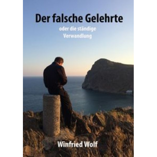 Winfried Wolf - Der falsche Gelehrte - oder die ständige Verwandlung