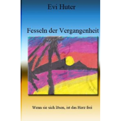 Evi Huter - Fesseln der Vergangenheit