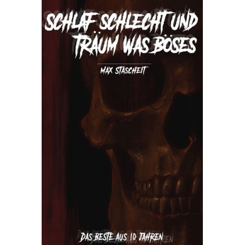 Max Stascheit - Schlaf schlecht und träum was Böses