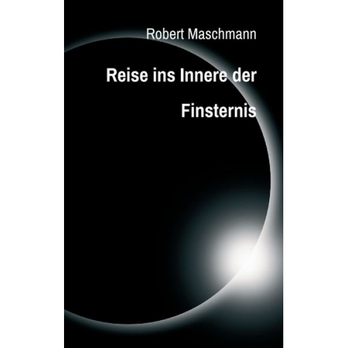 Robert Maschmann - Reise ins Innere der Finsternis