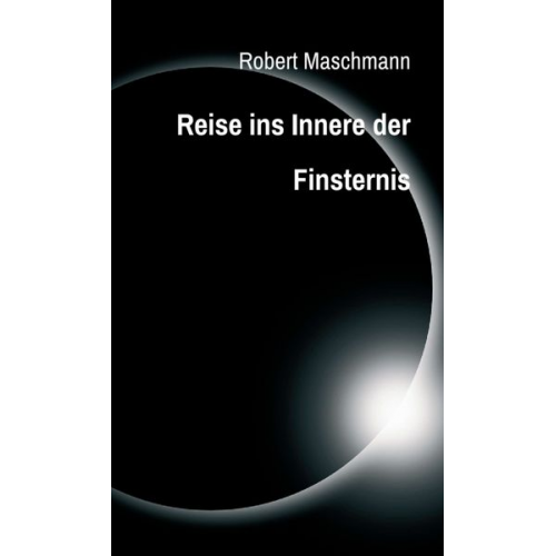 Robert Maschmann - Reise ins Innere der Finsternis