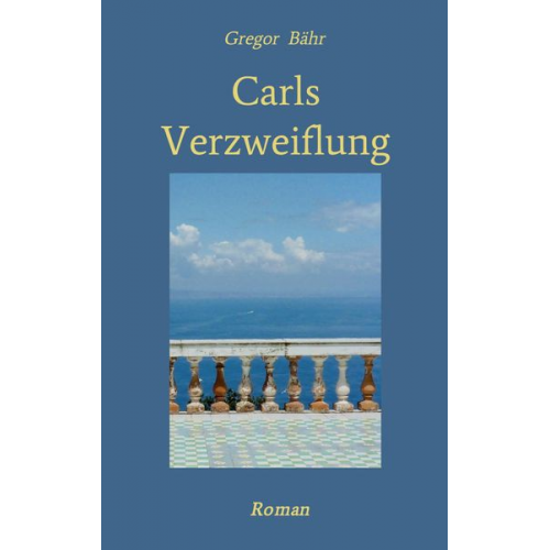 Gregor Bähr - Carls Verzweiflung