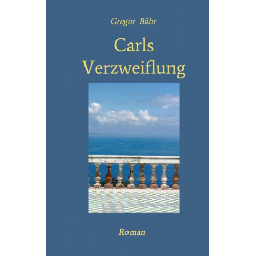 Gregor Bähr - Carls Verzweiflung