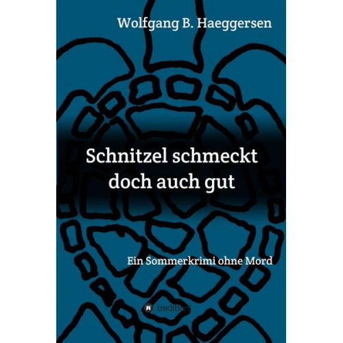 Wolfgang B. Haeggersen - Schnitzel schmeckt doch auch gut