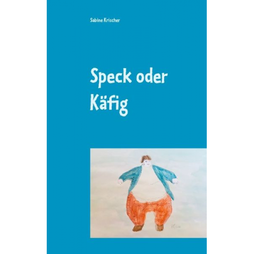 Sabine Krischer - Speck oder Käfig