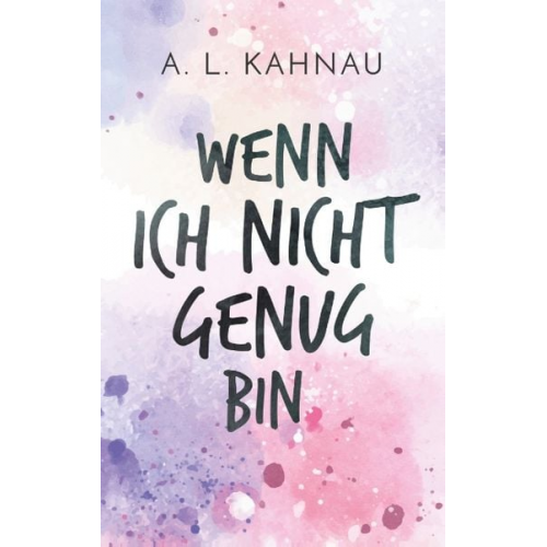 A.L. Kahnau - Wenn ich nicht genug bin